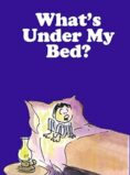 What’s Under My Bed?